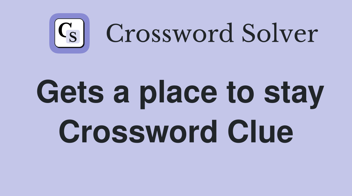 Gets a place to stay Crossword Clue