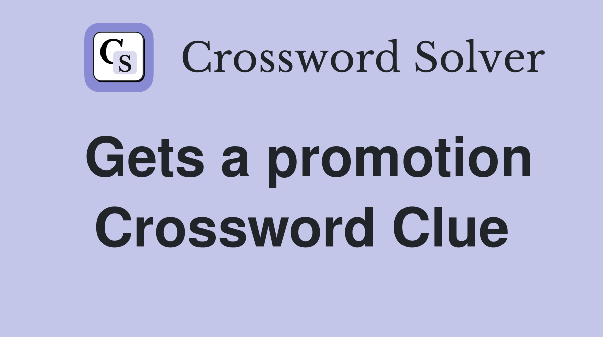 Gets a promotion Crossword Clue
