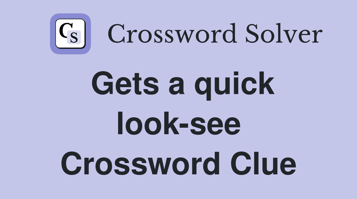 Gets a quick look-see Crossword Clue