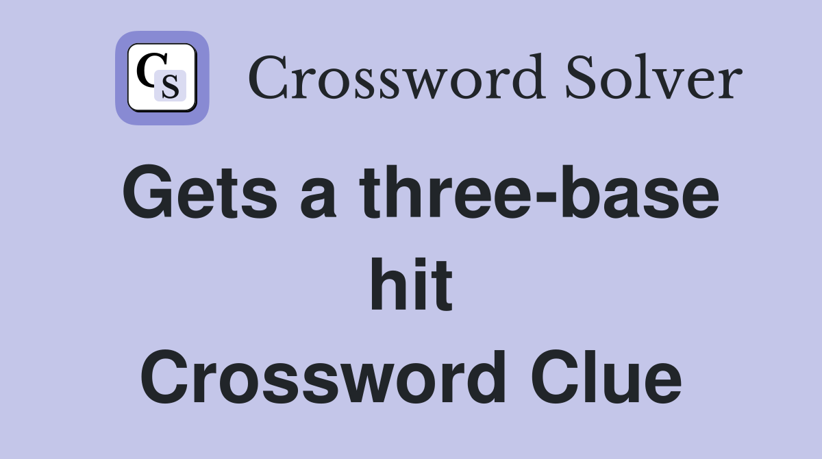 Gets a three-base hit Crossword Clue