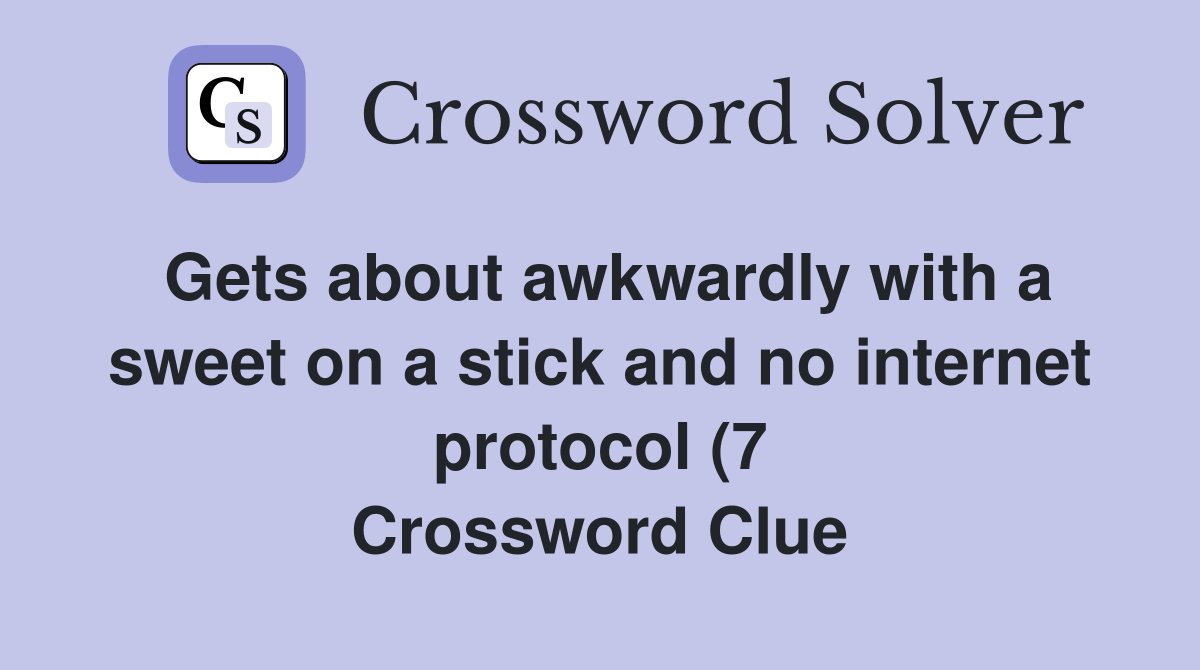 Gets about awkwardly with a sweet on a stick and no internet protocol Gets about awkwardly with a sweet on a stick and no internet protocol