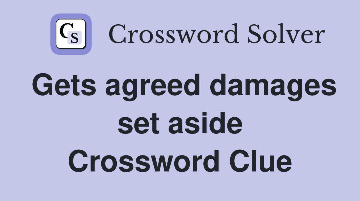 Gets agreed damages set aside Crossword Clue