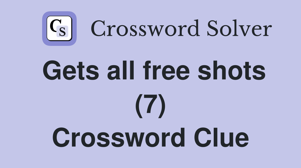 Gets all free shots (7) Crossword Clue