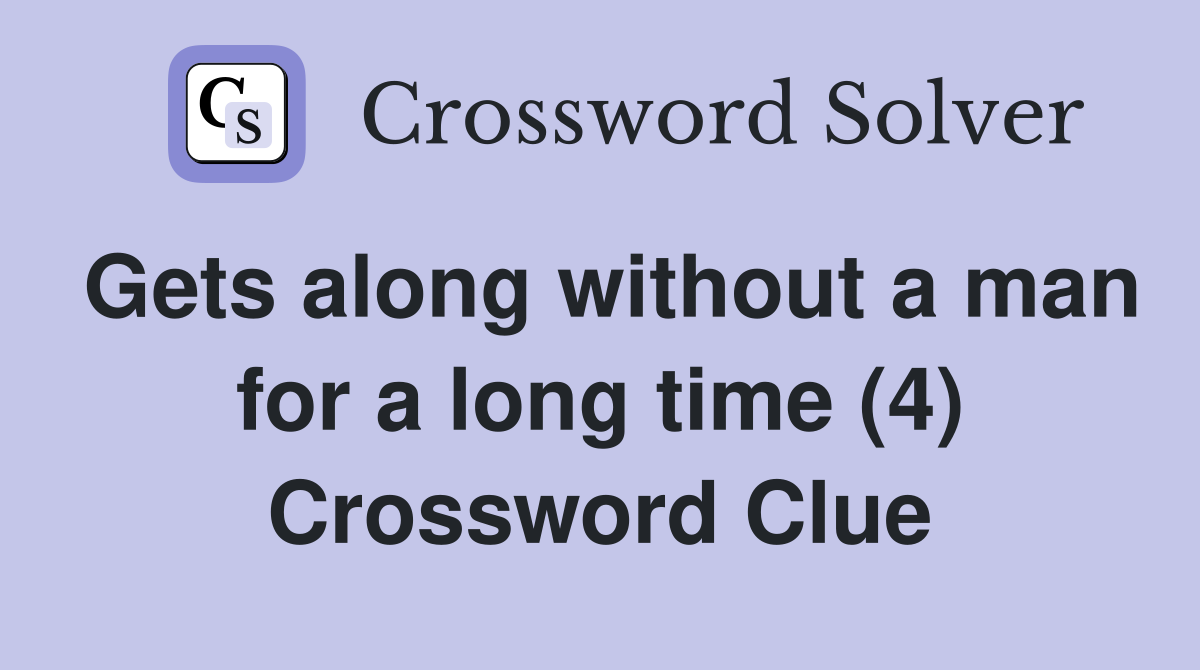 Gets along without a man for a long time (4) Crossword Clue