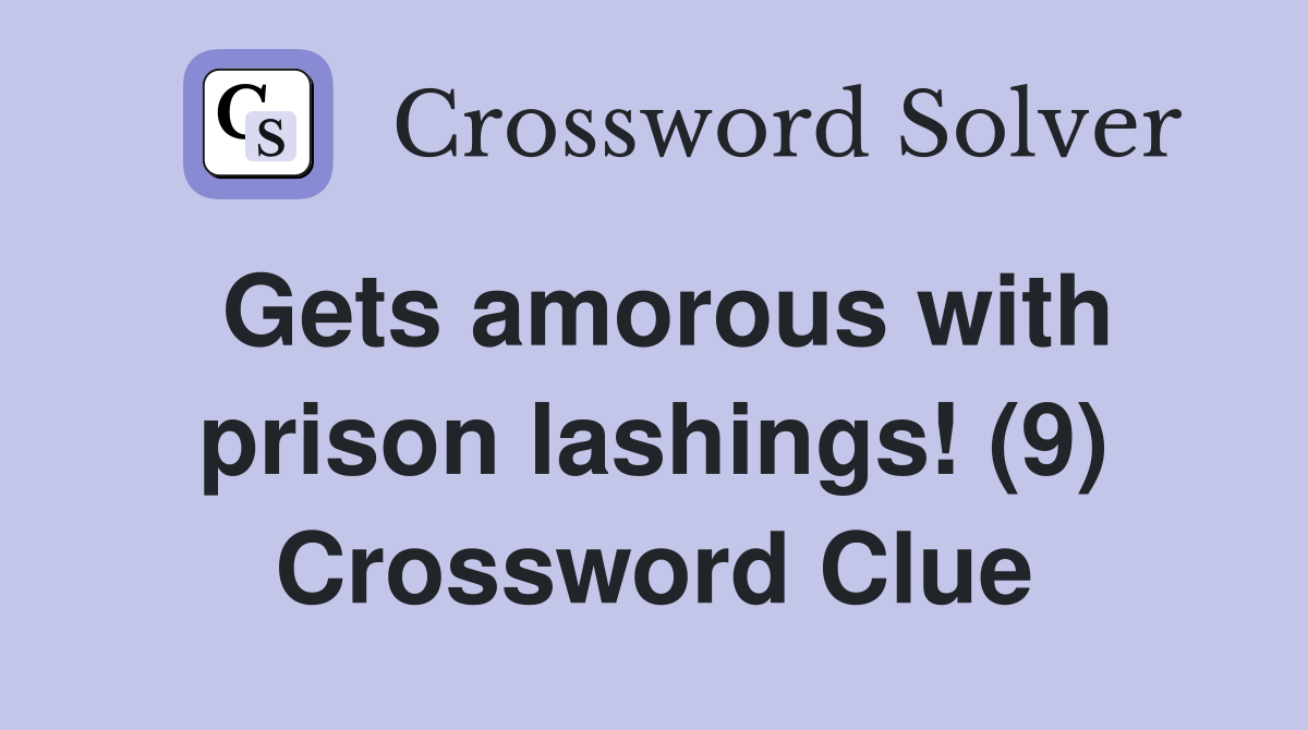 Gets amorous with prison lashings! (9) Crossword Clue