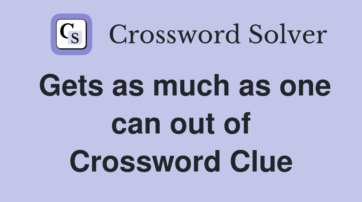 Gets as much as one can out of Crossword Clue