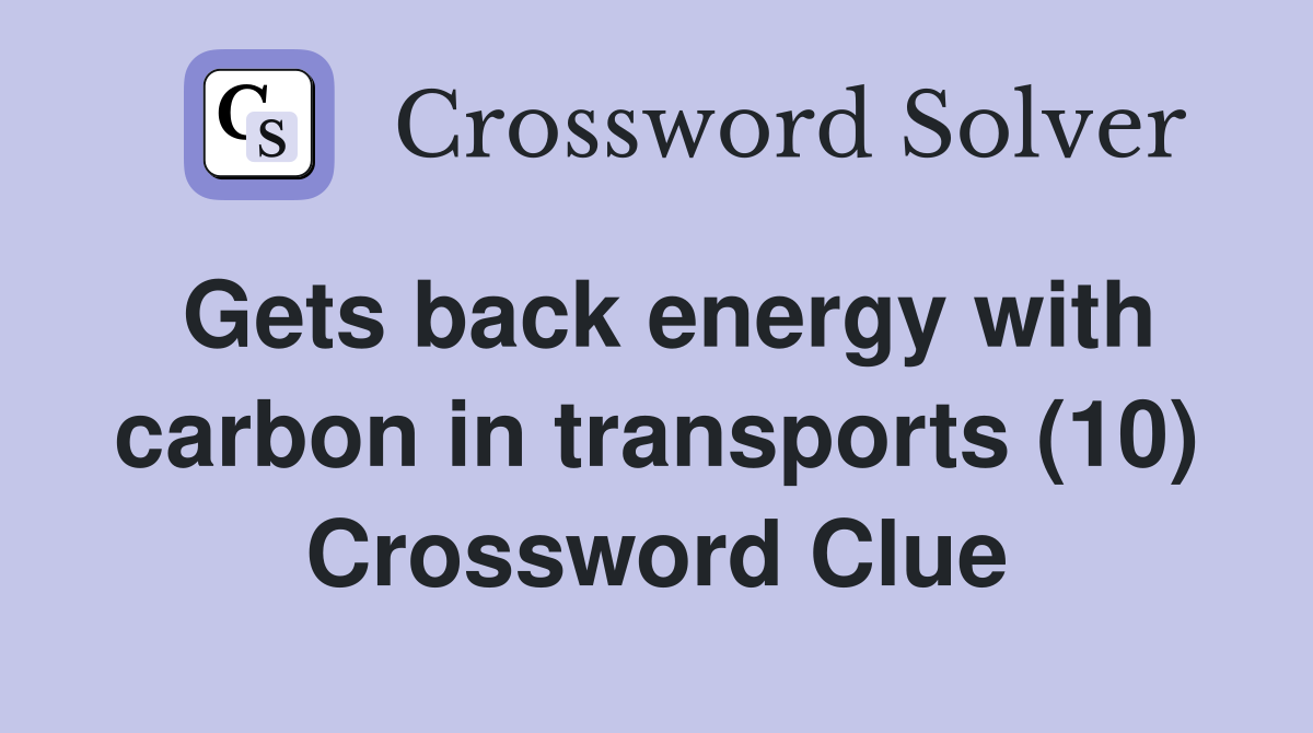 Gets back energy with carbon in transports (10) Crossword Clue