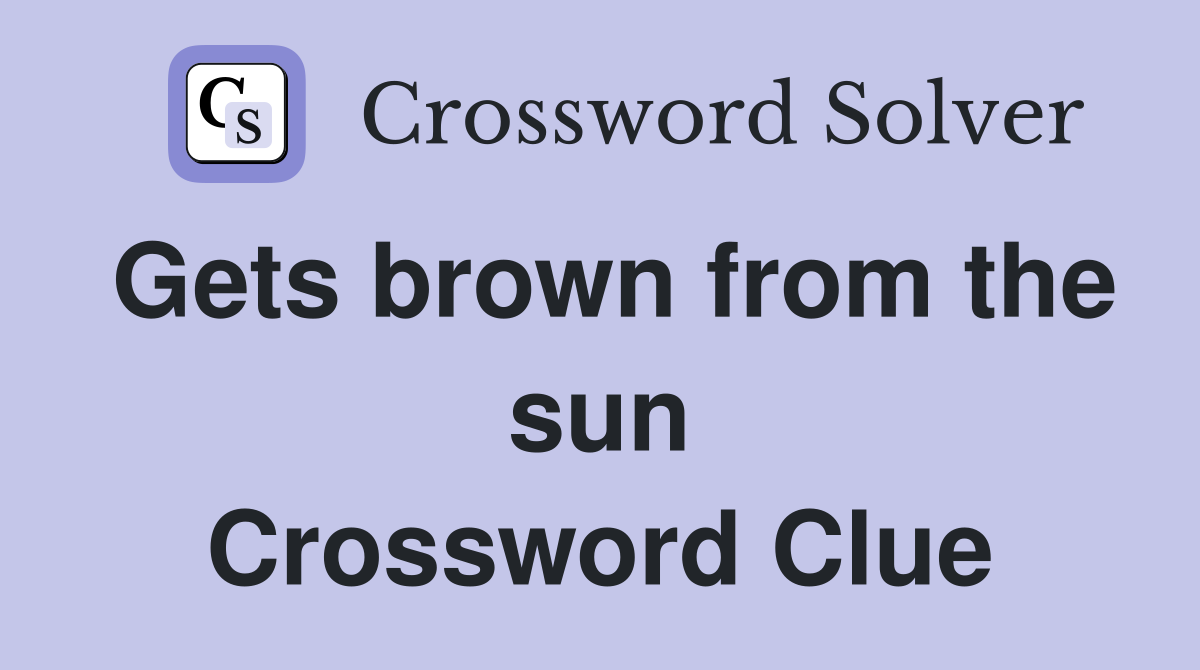 Gets brown from the sun Crossword Clue