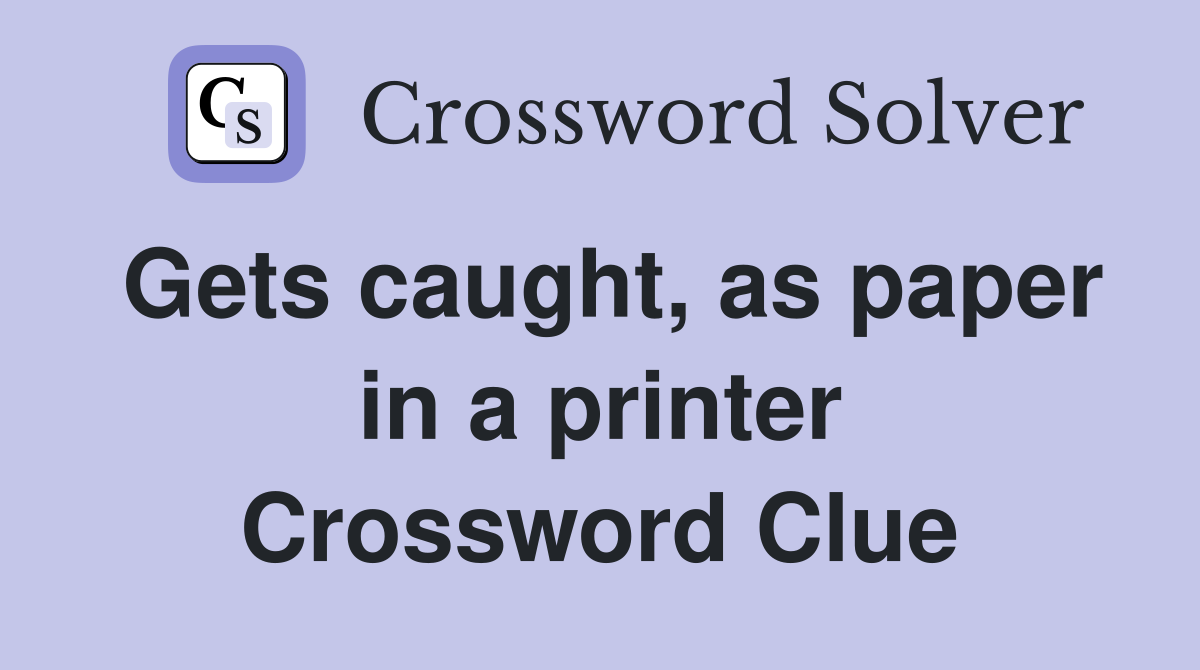 Gets caught, as paper in a printer Crossword Clue