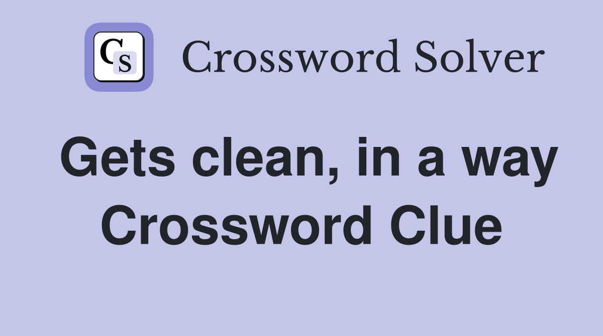 Gets clean, in a way Crossword Clue