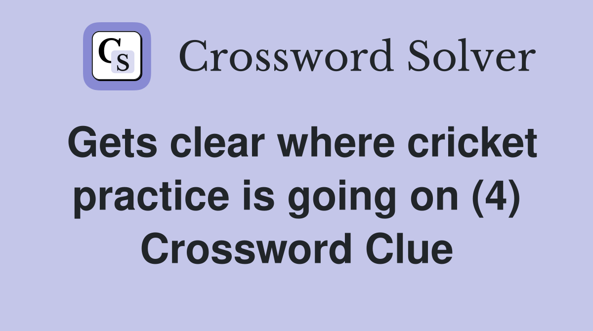 Gets clear where cricket practice is going on (4) Crossword Clue