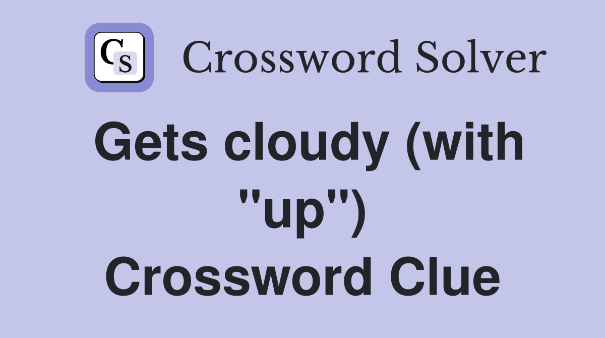 Gets cloudy (with "up") Crossword Clue