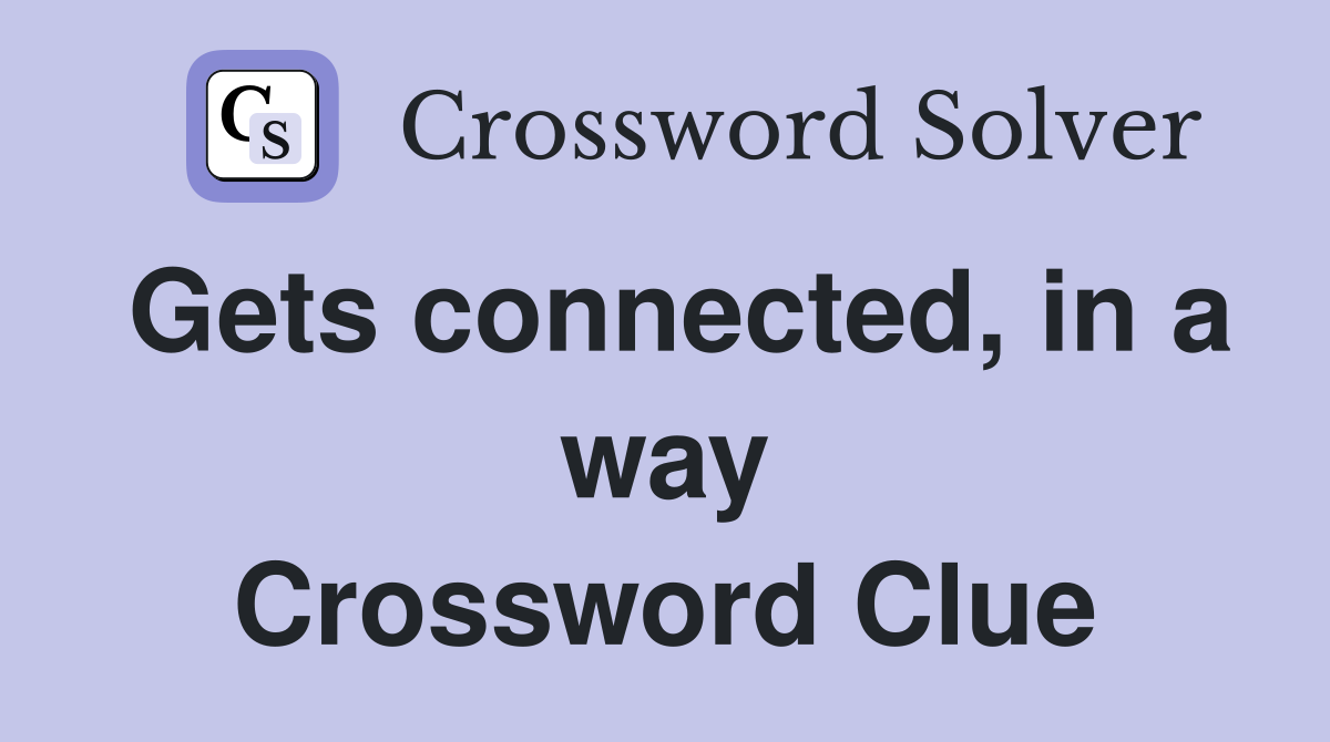 Gets connected, in a way Crossword Clue