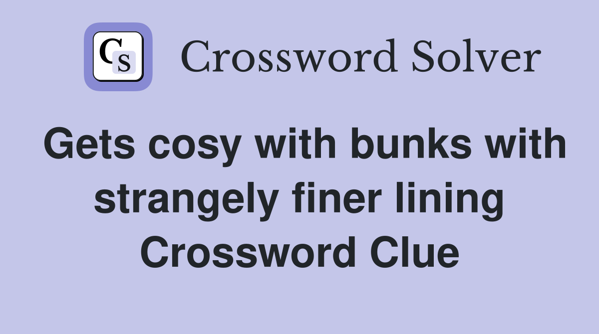 Gets cosy with bunks with strangely finer lining Crossword Clue