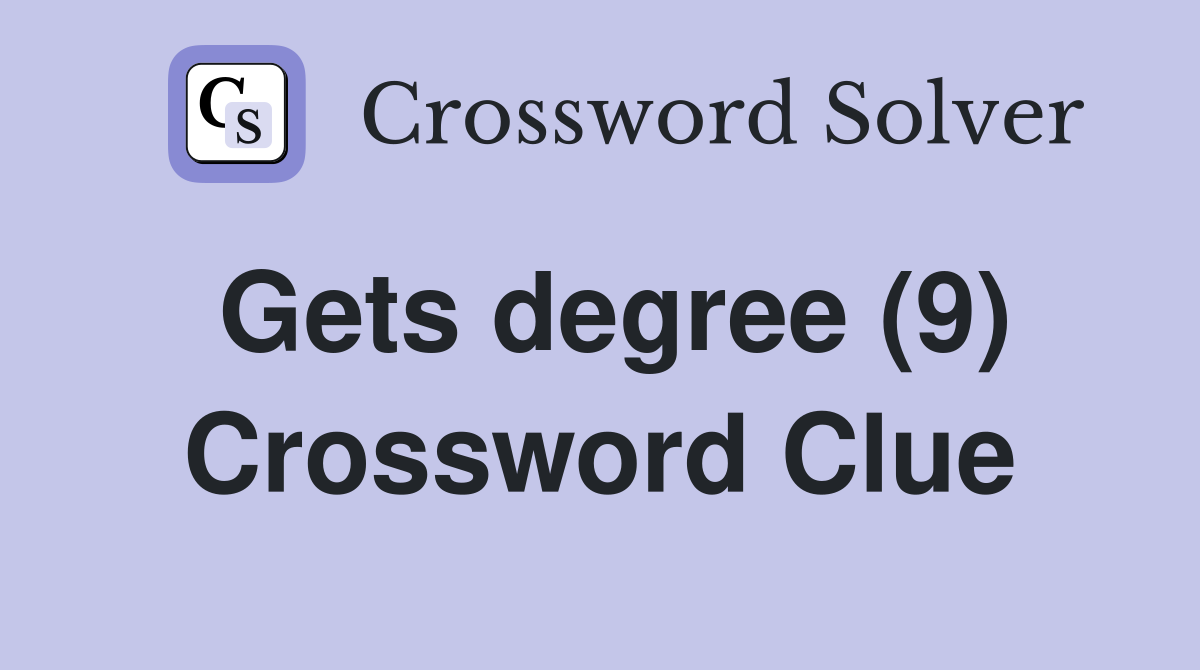 Gets degree (9) Crossword Clue