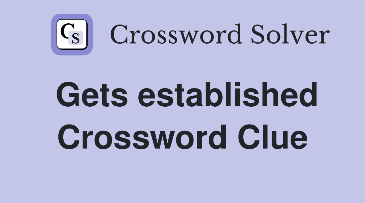 Gets established Crossword Clue