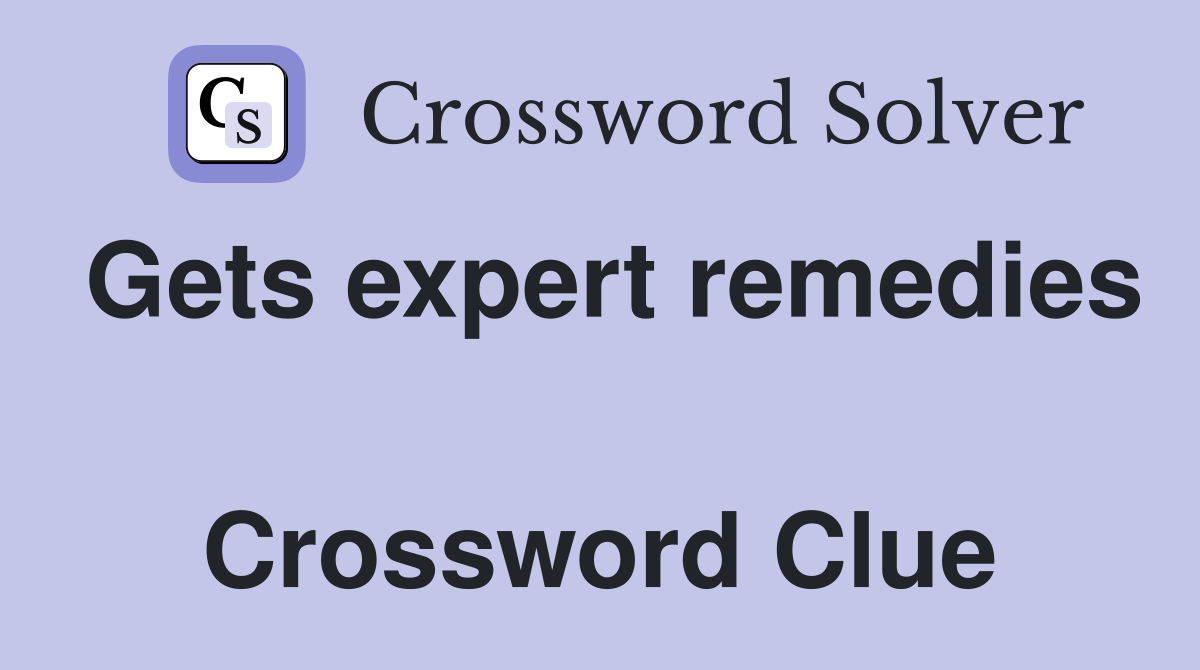 Gets expert remedies  Crossword Clue