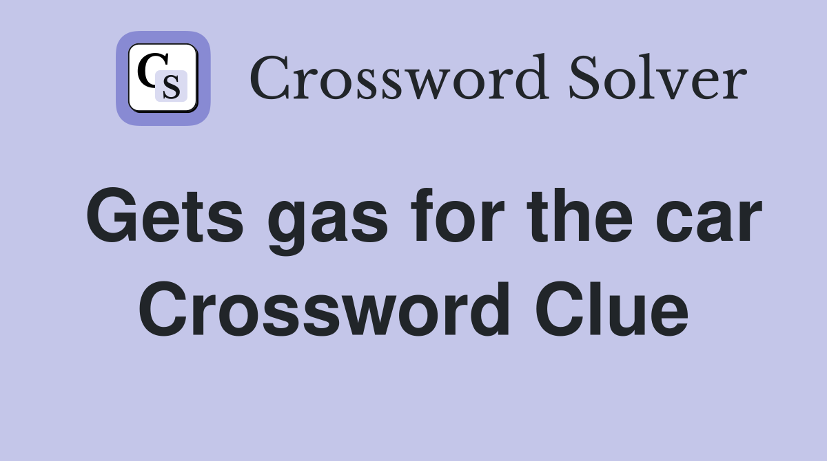 Gets gas for the car Crossword Clue