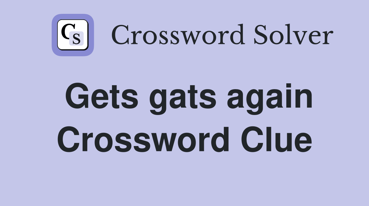 Gets gats again Crossword Clue
