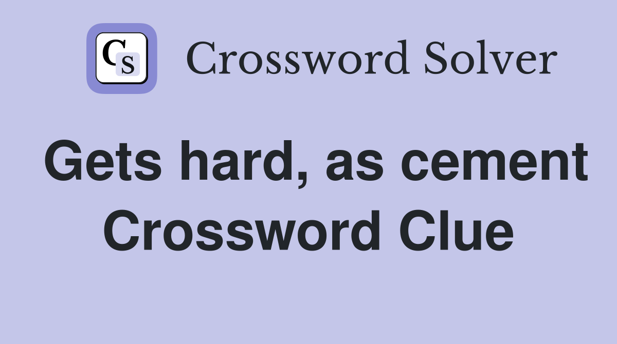 Gets hard, as cement Crossword Clue