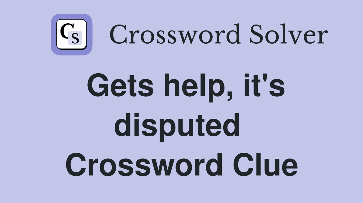 Gets help, it's disputed  Crossword Clue