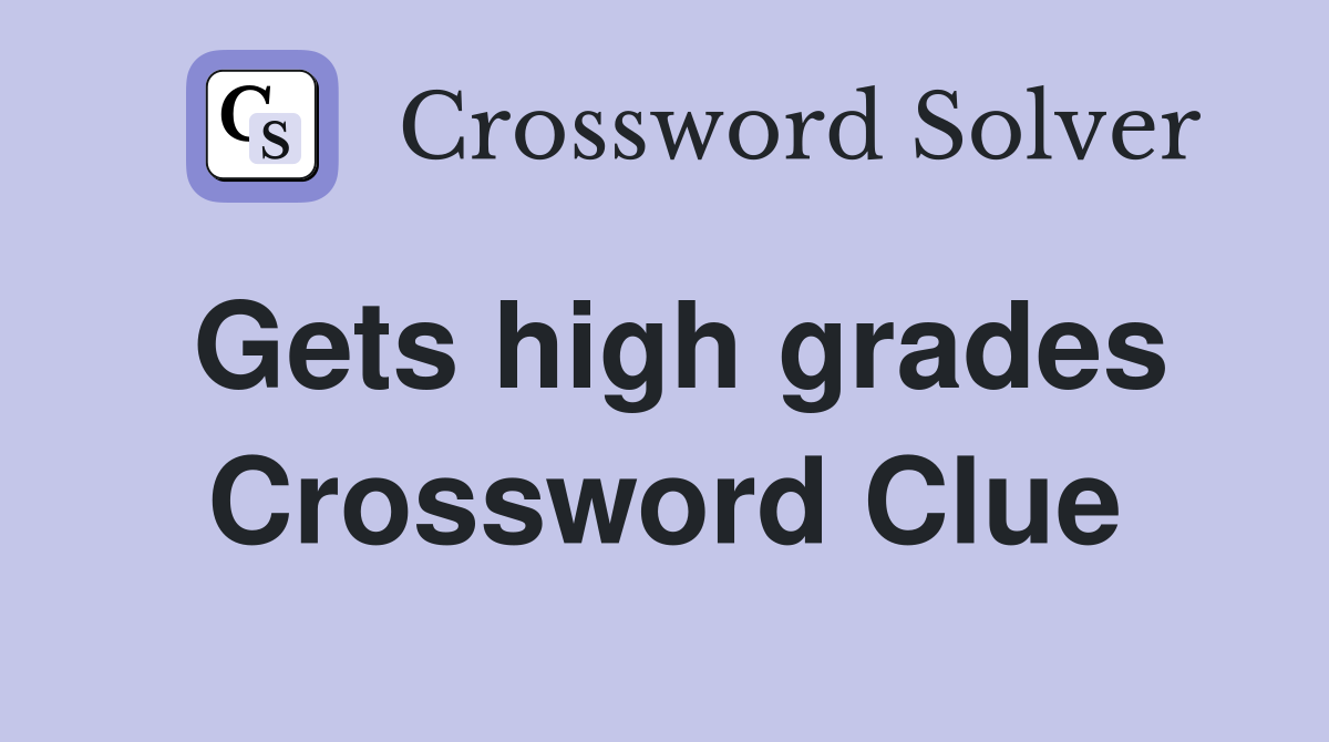Gets high grades Crossword Clue