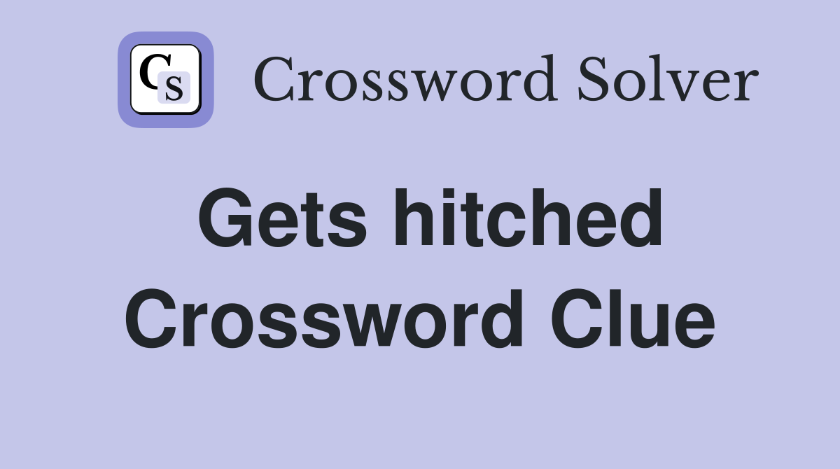 Gets hitched Crossword Clue