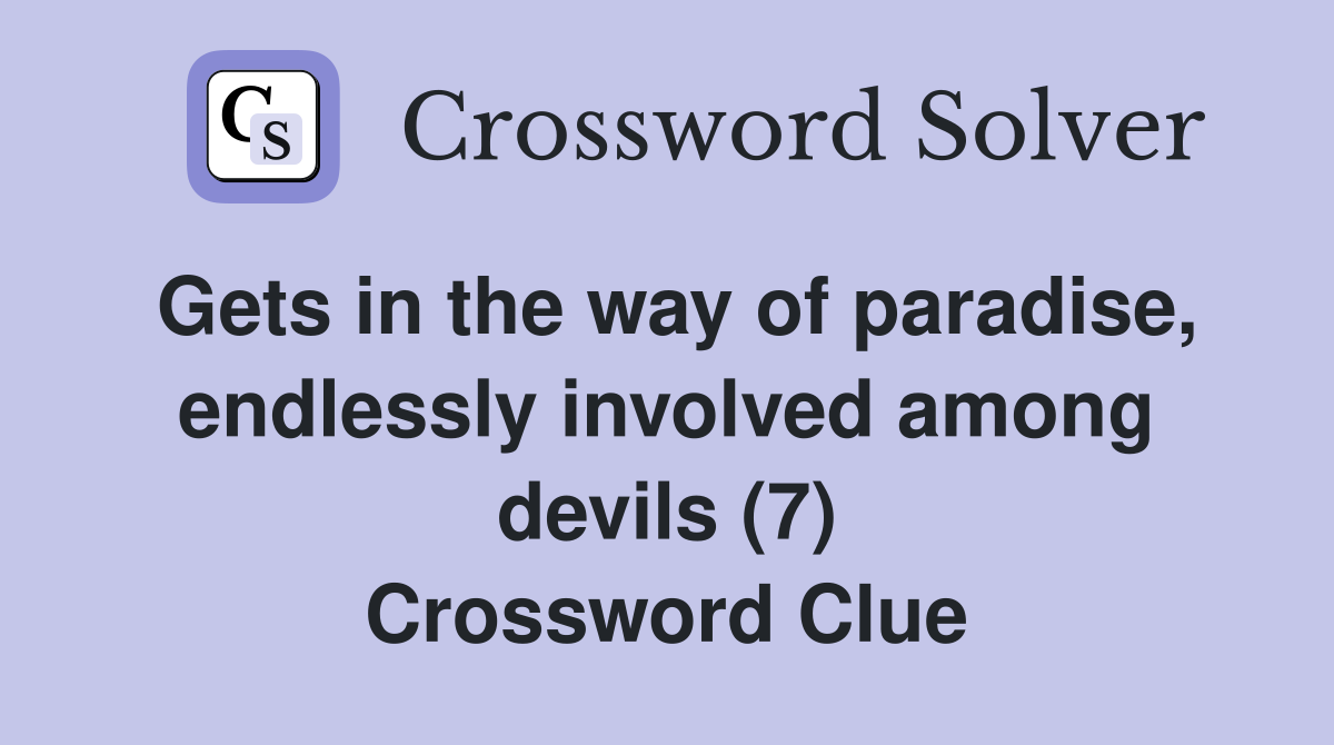 Gets in the way of paradise, endlessly involved among devils (7) Crossword Clue