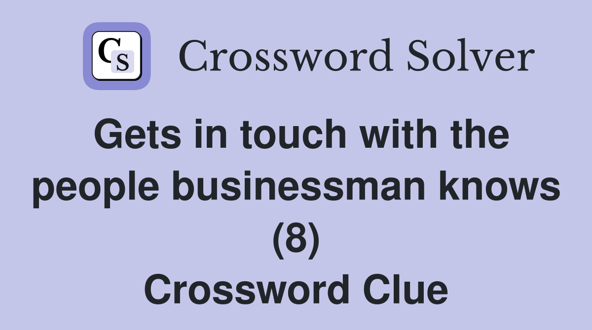 Gets in touch with the people businessman knows (8) Crossword Clue