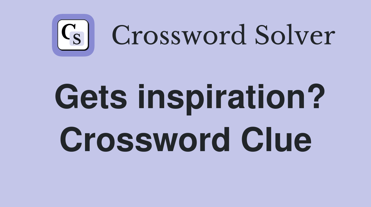 Gets inspiration? Crossword Clue
