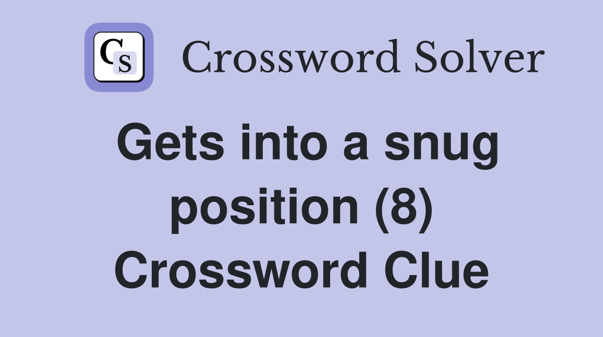 Gets into a snug position (8) Crossword Clue