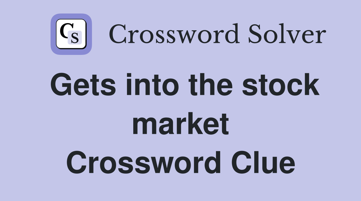 Gets into the stock market Crossword Clue