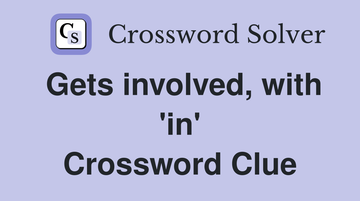 Gets involved, with 'in' Crossword Clue