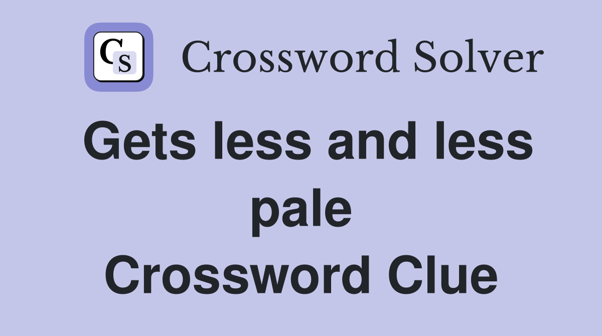 Gets less and less pale Crossword Clue