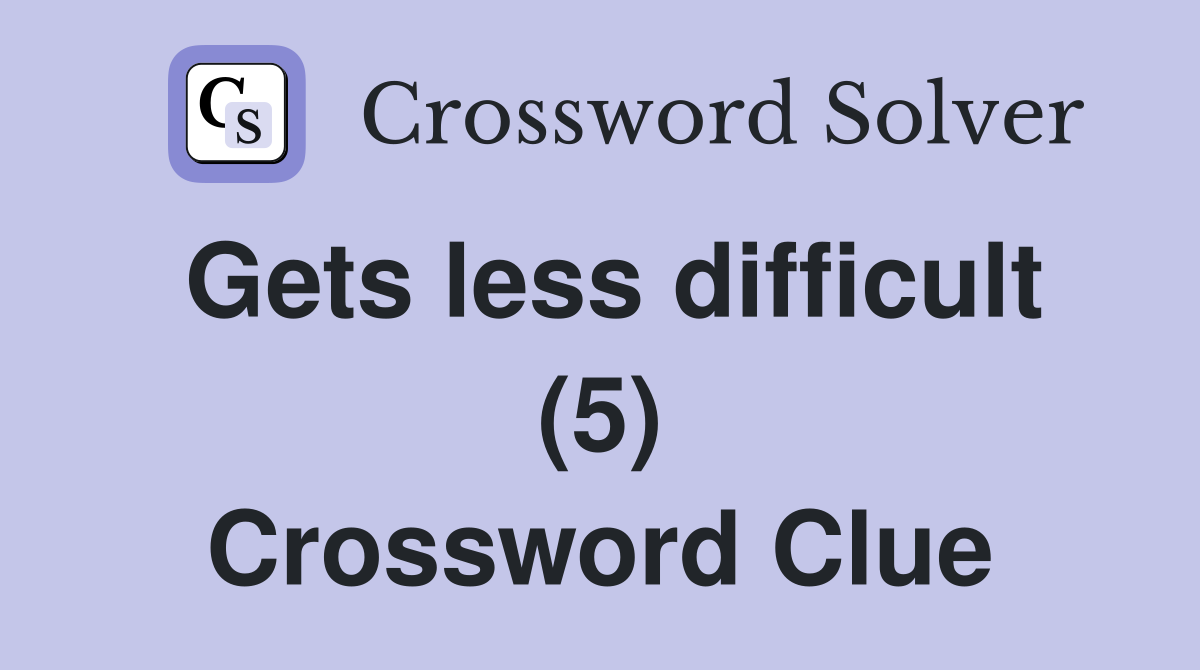 Gets less difficult (5) Crossword Clue