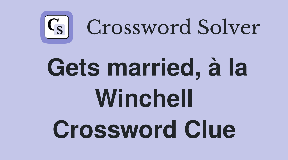 Gets married, à la Winchell Crossword Clue