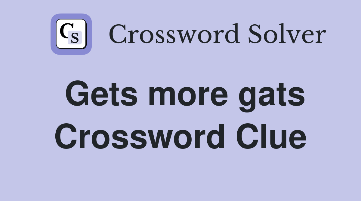 Gets more gats Crossword Clue