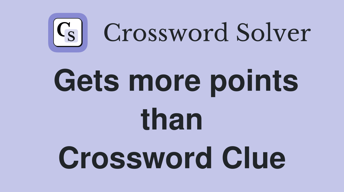 Gets more points than Crossword Clue