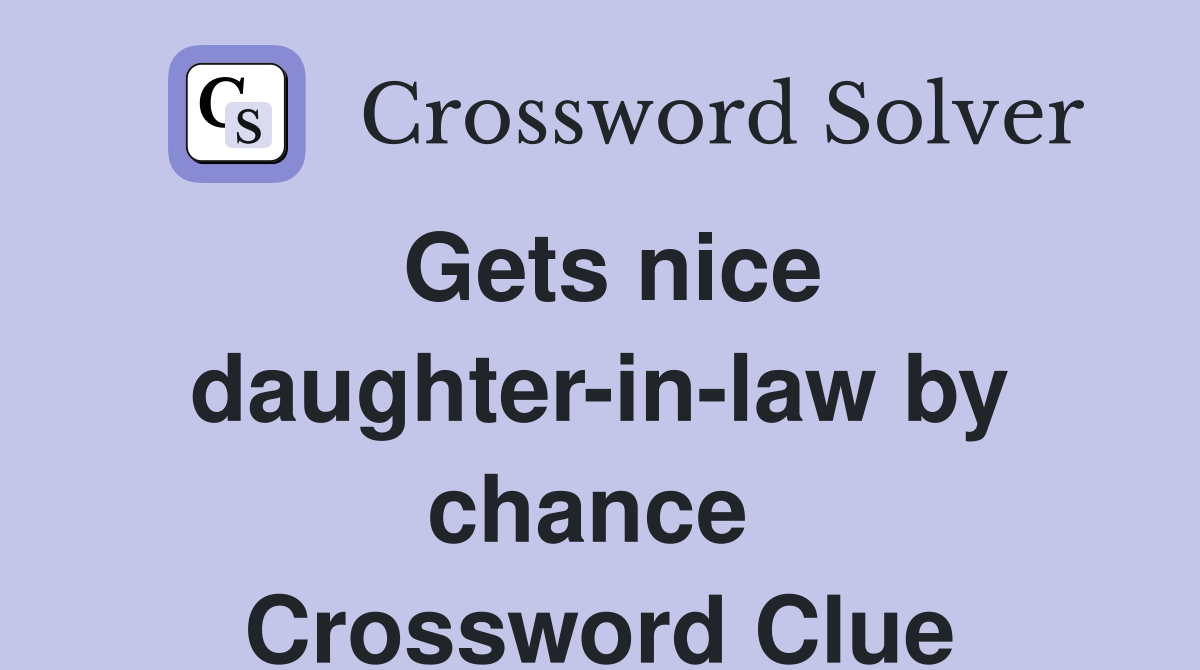 Gets nice daughter-in-law by chance  Crossword Clue