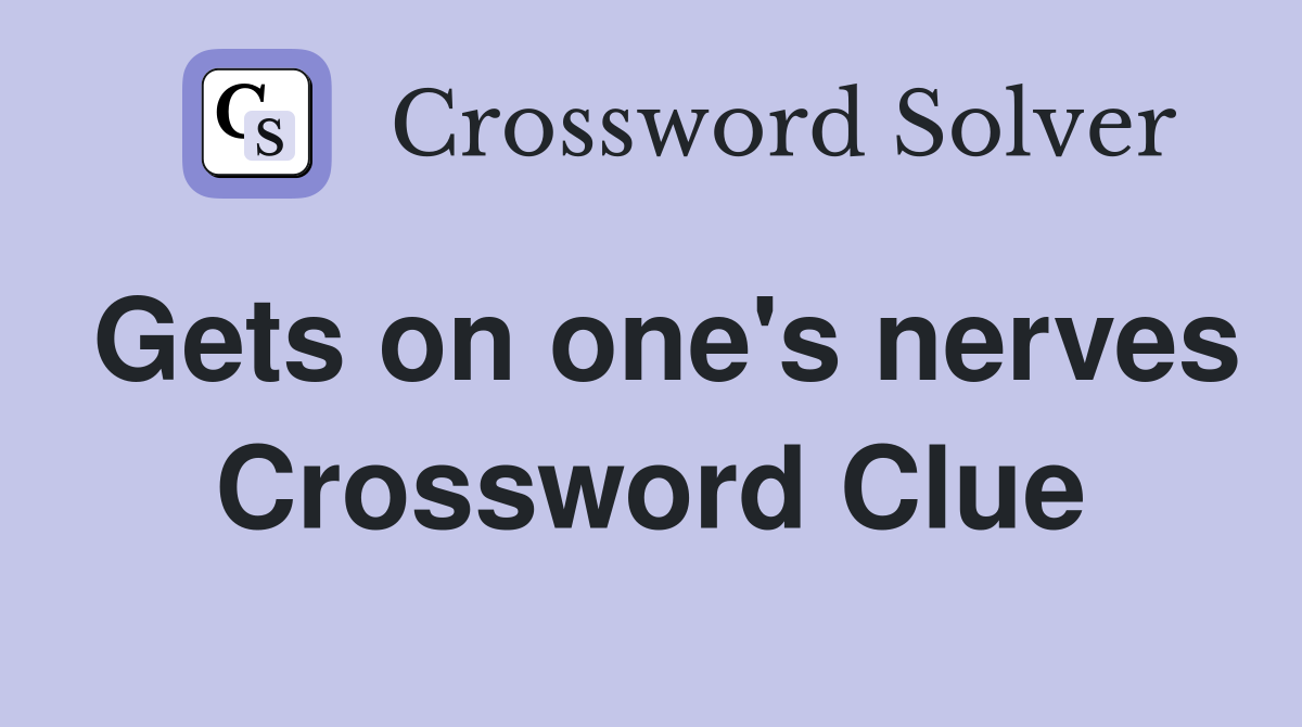 Gets on one's nerves Crossword Clue