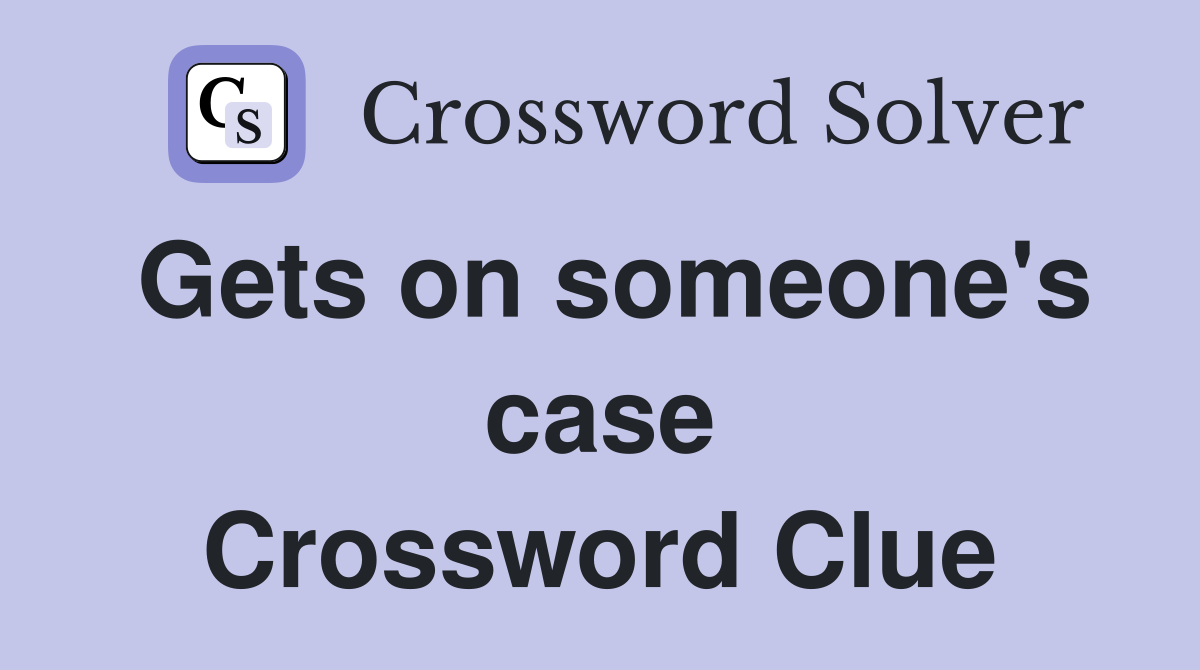 Gets on someone's case Crossword Clue