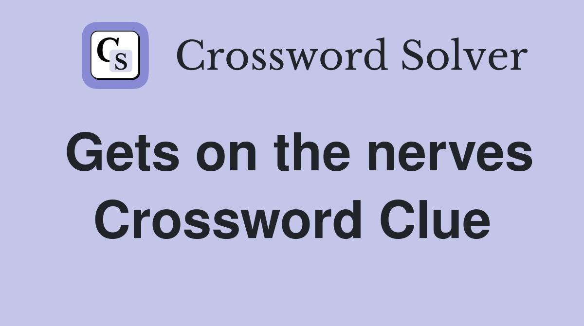 Gets on the nerves Crossword Clue