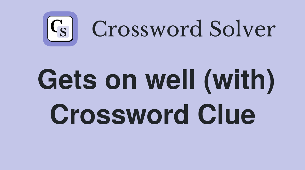 Gets on well (with) Crossword Clue