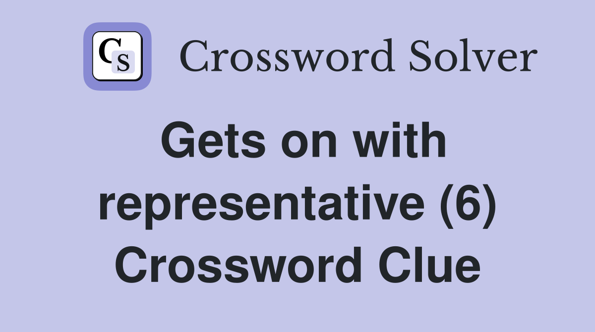Gets on with representative (6) Crossword Clue