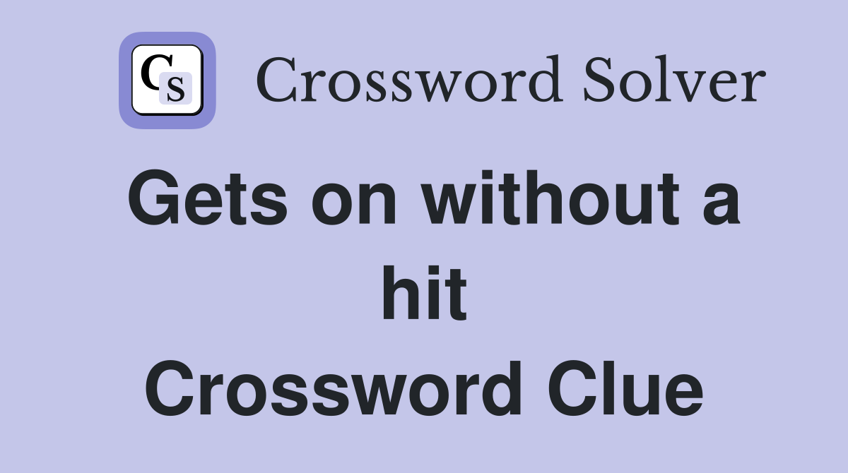 Gets on without a hit Crossword Clue