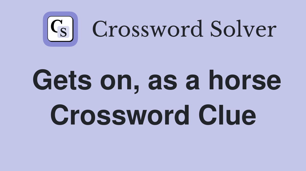 Gets on, as a horse Crossword Clue