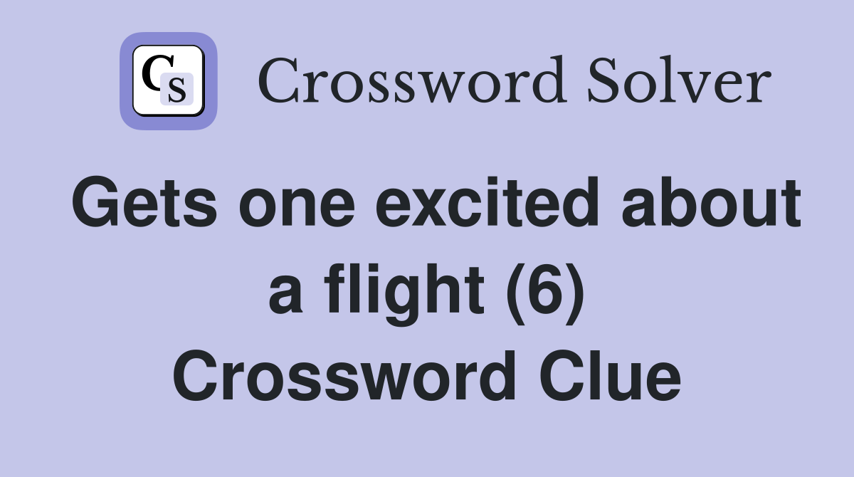 Gets one excited about a flight (6) Crossword Clue