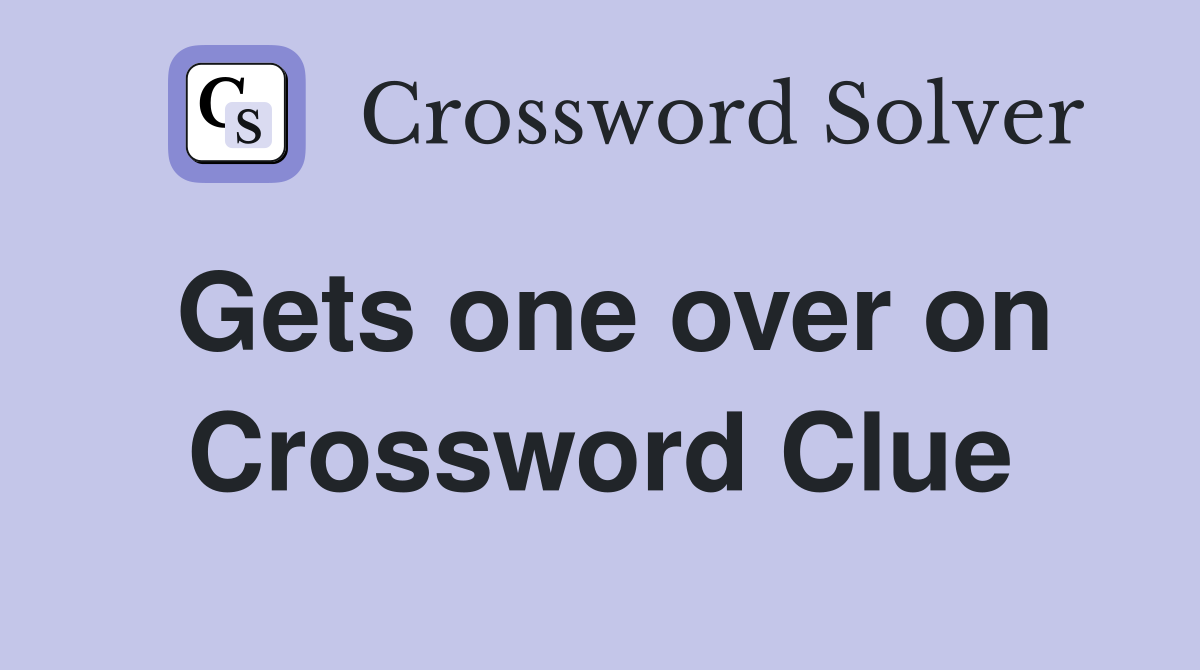 Gets one over on Crossword Clue