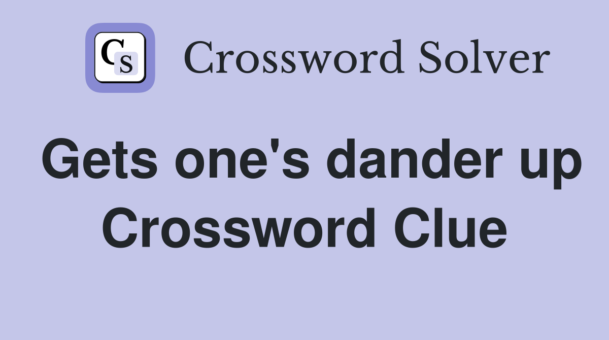 Gets one's dander up Crossword Clue