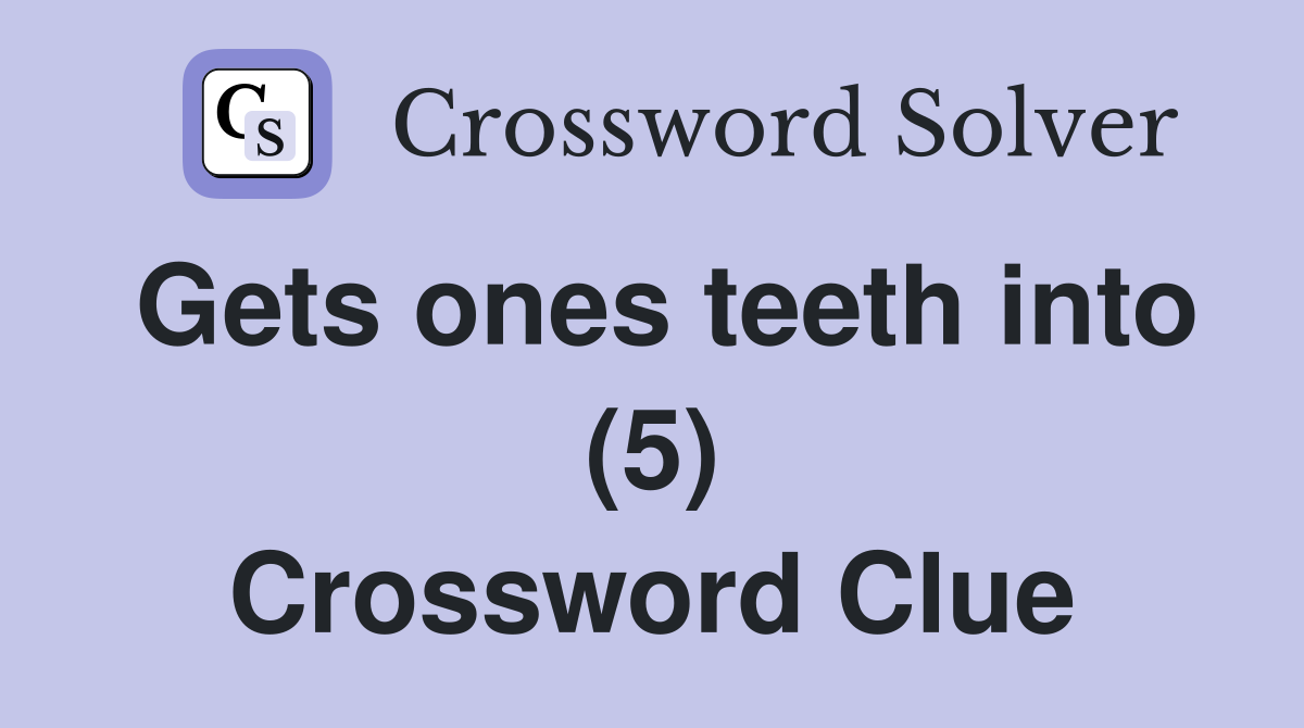 Gets ones teeth into (5) Crossword Clue